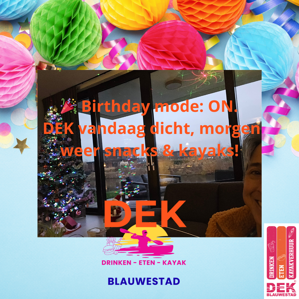 🎉 Birthday mode ON. DEK vandaag dicht, morgen weer snacks & kayaks!